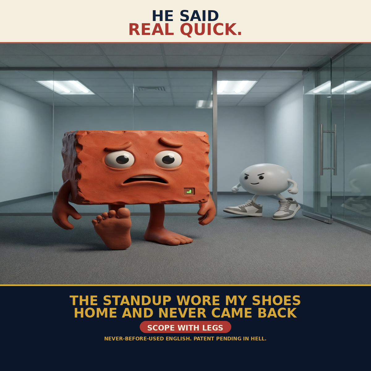 Standup Shoes: still-life-meme meme (1200x1200) depicting Brick in a deadpan register about standup, agent novelty.