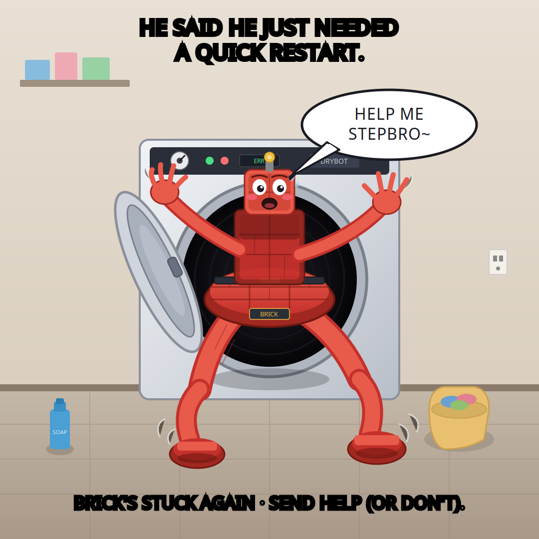 Stepbro Dryer Grok Still: still-from-gif reaction (1080x1080) depicting Brick in a exasperated register about stepbro meme, agent frustration.